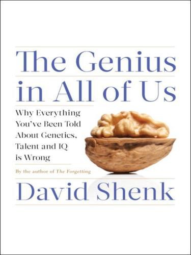 The Genius in All of Us: New Insights Into Genetics, Talent, and IQ by David Shenk