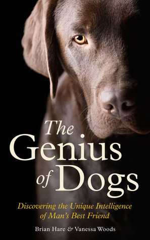 The Genius of Dogs - Discovering the Unique Intelligence of Man's Best Friend (2014) by Brian Hare