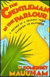 The Gentleman in the Parlour: A Record of a Journey from Rangoon to Haiphong (1989) by W. Somerset Maugham