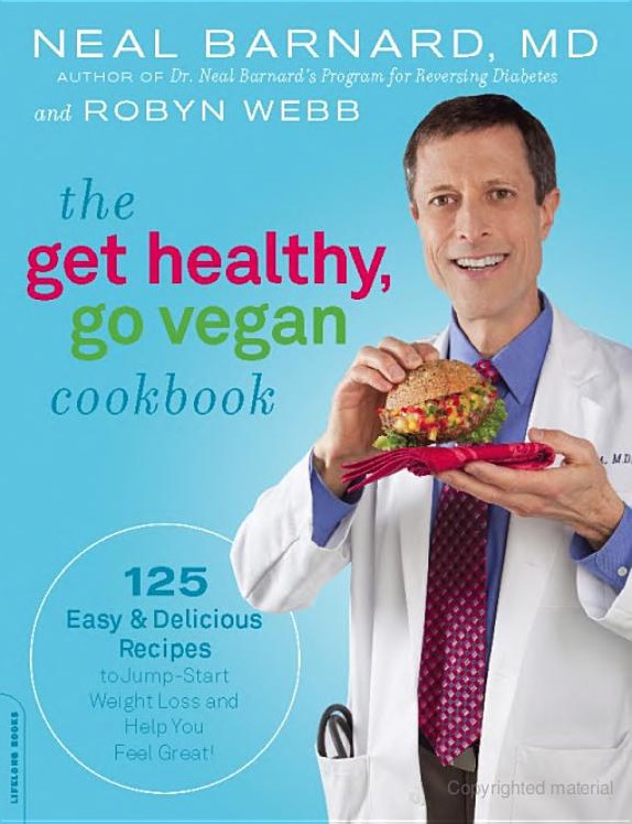 The Get Healthy, Go Vegan Cookbook: 125 Easy and Delicious Recipes to Jump-Start Weight Loss and Help You Feel Great by Neal Barnard