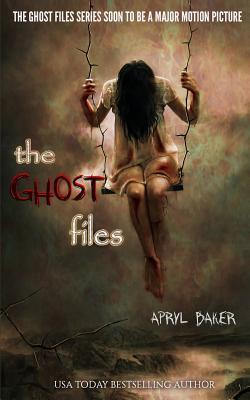 The Ghost Files (The Ghost Files (2013) by Apryl Baker