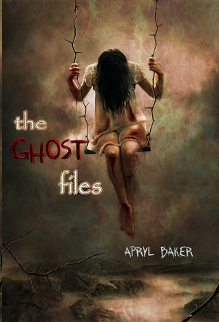 The Ghost Files by Apryl Baker