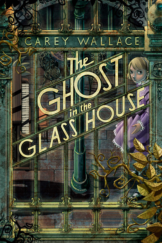 The Ghost in the Glass House by Carey Wallace