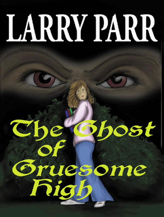 The Ghost of Gruesome High (2012) by Larry Parr