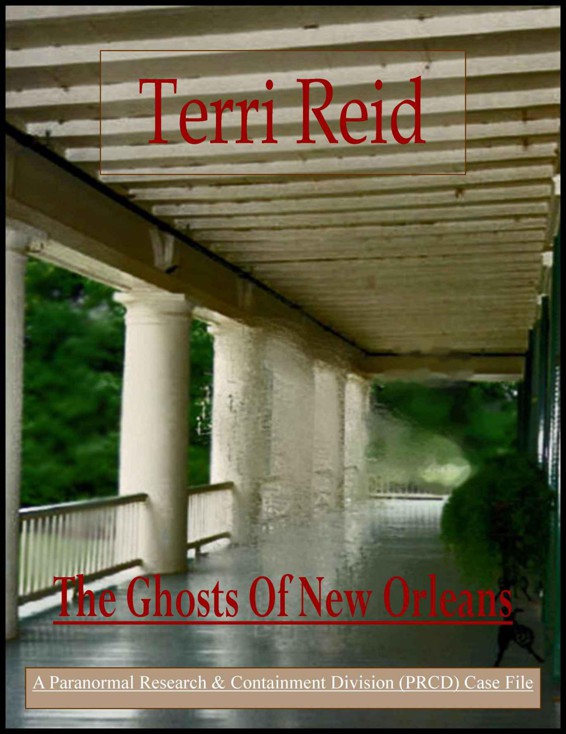 The Ghosts Of New Orleans (A PARANORMAL RESEARCH AND CONTAINMENT DIVISION (PRCD) CASE FILE) by Reid, Terri