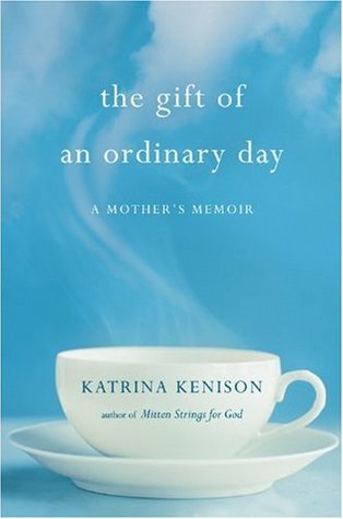 The Gift of an Ordinary Day: A Mother's Memoir (2009) by Katrina Kenison