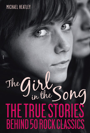 The Girl in the Song: The Stories Behind 50 Rock Classics (2010) by Michael Heatley