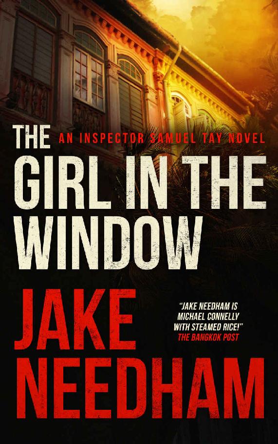 THE GIRL IN THE WINDOW (The Inspector Samuel Tay Novels Book 4) by Jake Needham