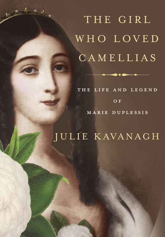 The Girl Who Loved Camellias: The Life and Legend of Marie Duplessis (2013) by Julie Kavanagh