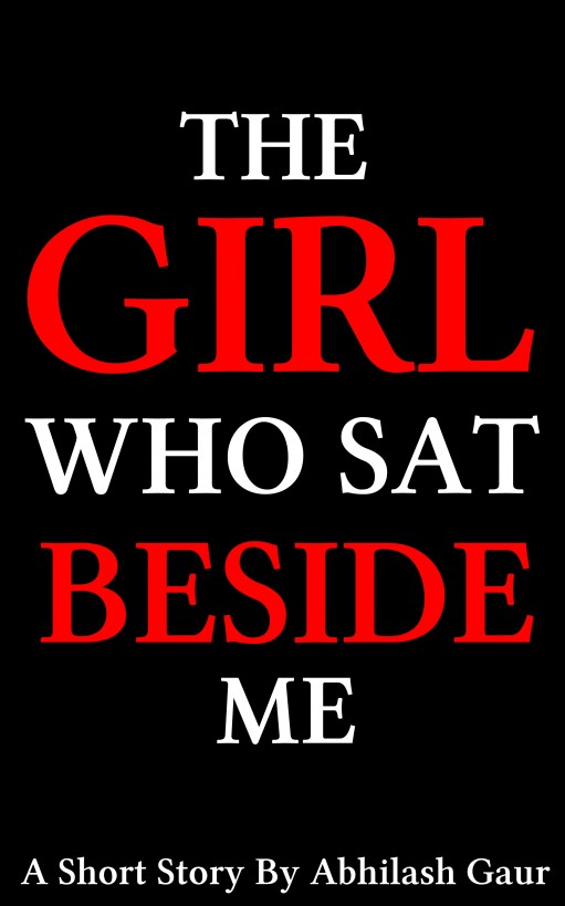 The Girl Who Sat Beside Me by Abhilash Gaur