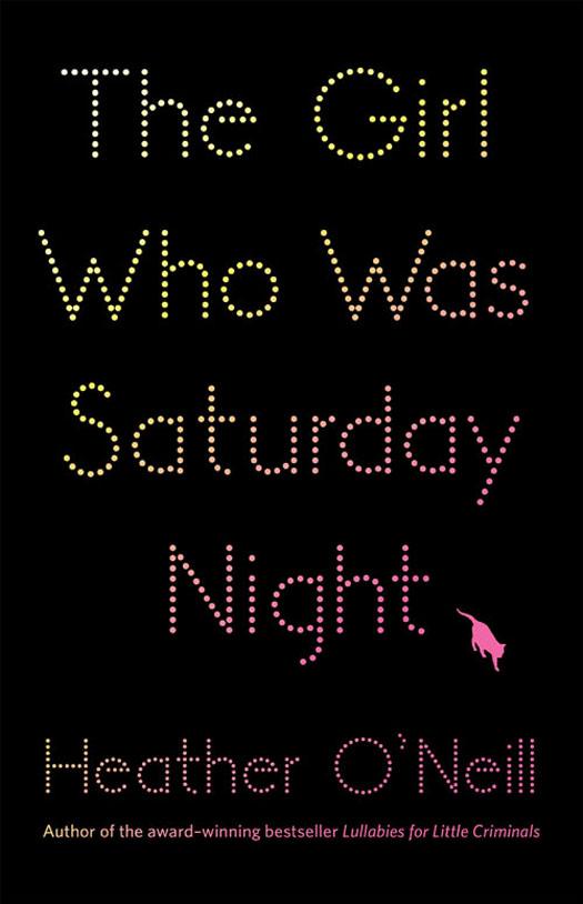 The Girl Who Was Saturday Night (2014) by Heather O'Neill