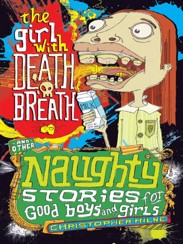 The Girl With Death Breath and Other Naughty Stories for Good Boys and Girls (2011) by Christopher Milne