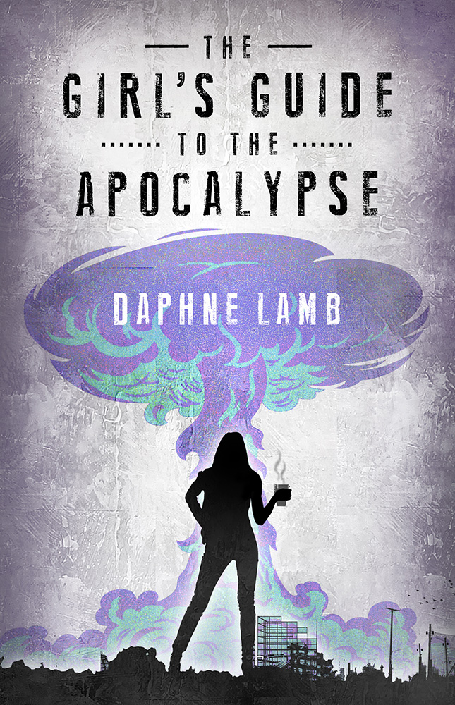 The Girl's Guide to the Apocalypse (2015) by Daphne Lamb