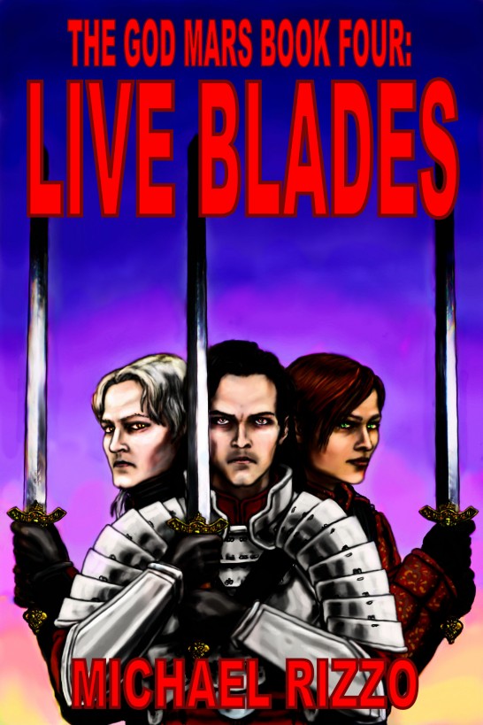 The God Mars Book Four: Live Blades by Michael Rizzo