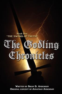 The Godling Chronicles: The Sword of Truth (2011) by Brian D. Anderson