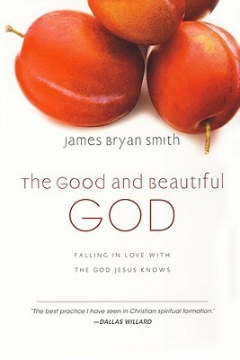 The Good and Beautiful God: Falling in Love with the God Jesus Knows (2009) by James Bryan Smith