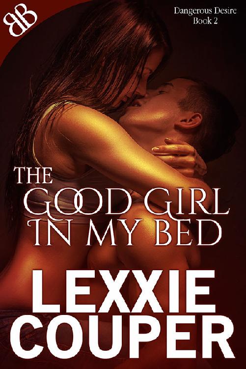 The Good Girl In My Bed (Dangerous Desire Book 2)