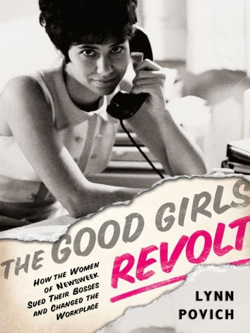 The Good Girls Revolt by Lynn Povich