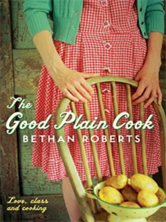 The Good Plain Cook by Bethan Roberts