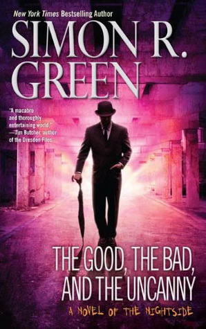 The Good, the Bad, and the Uncanny (2010) by Simon R. Green
