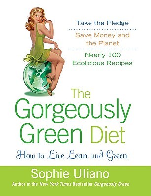 The Gorgeously Green Diet: How to Live Lean and Green (2009) by Sophie Uliano