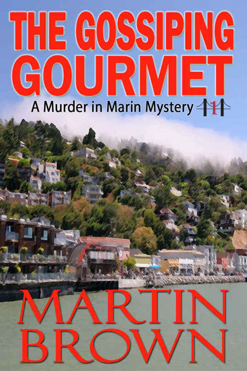 The Gossiping Gourmet: (A Murder in Marin Mystery - Book 1) (Murder in Marin Mysteries) by Martin Brown