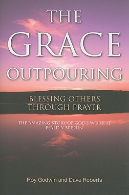 The Grace Outpouring: Blessing Others through Prayer (2008) by Roy Godwin