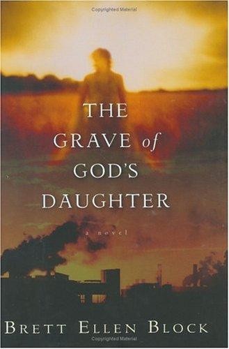 The Grave of God's Daughter by Brett Ellen Block