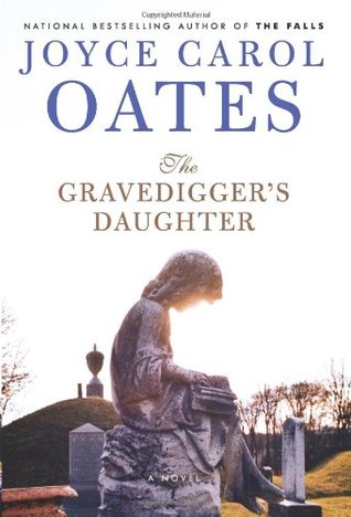 The Gravedigger's Daughter (2007) by Joyce Carol Oates