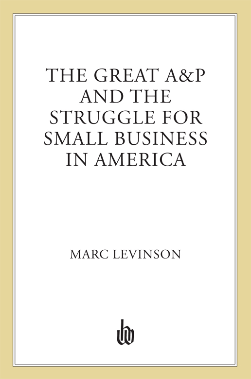 The Great A&P and the Struggle for Small Business in America by Marc Levinson