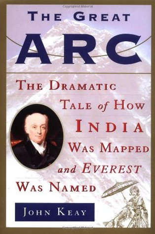 The Great Arc: The Dramatic Tale of How India Was Mapped and Everest Was Named (2001)