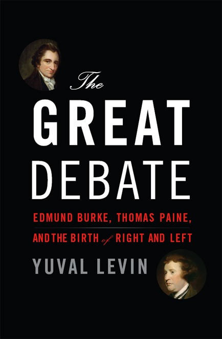 The Great Debate: Edmund Burke, Thomas Paine, and the Birth of Right and Left by Levin, Yuval