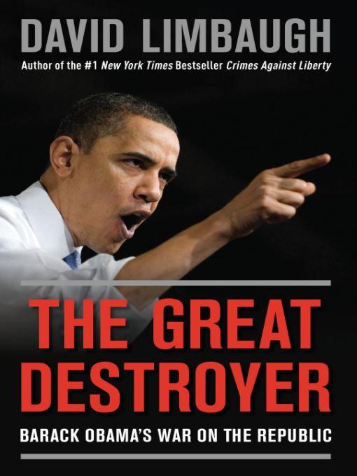 The Great Destroyer: Barack Obama's War on the Republic by Limbaugh, David