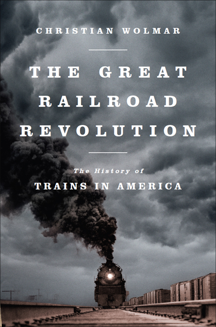 The Great Railroad Revolution by Christian Wolmar