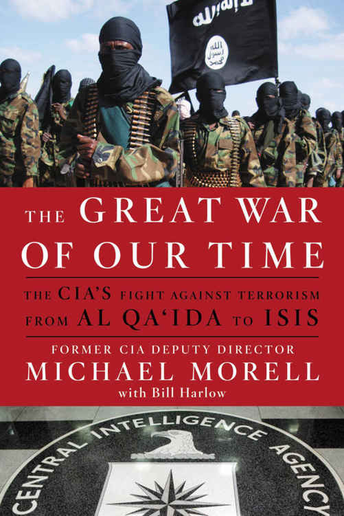 The Great War of Our Time: The CIA's Fight Against Terrorism--From Al Qa'ida to ISIS by Michael Morell