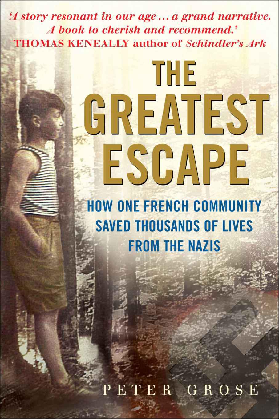 The Greatest Escape: How one French community saved thousands of lives from the Nazis - A Good Place to Hide by Peter Grose