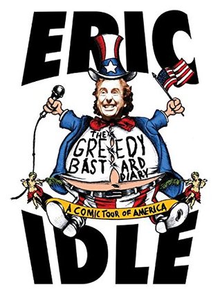 The Greedy Bastard Diary: A Comic Tour of America (2005) by Eric Idle