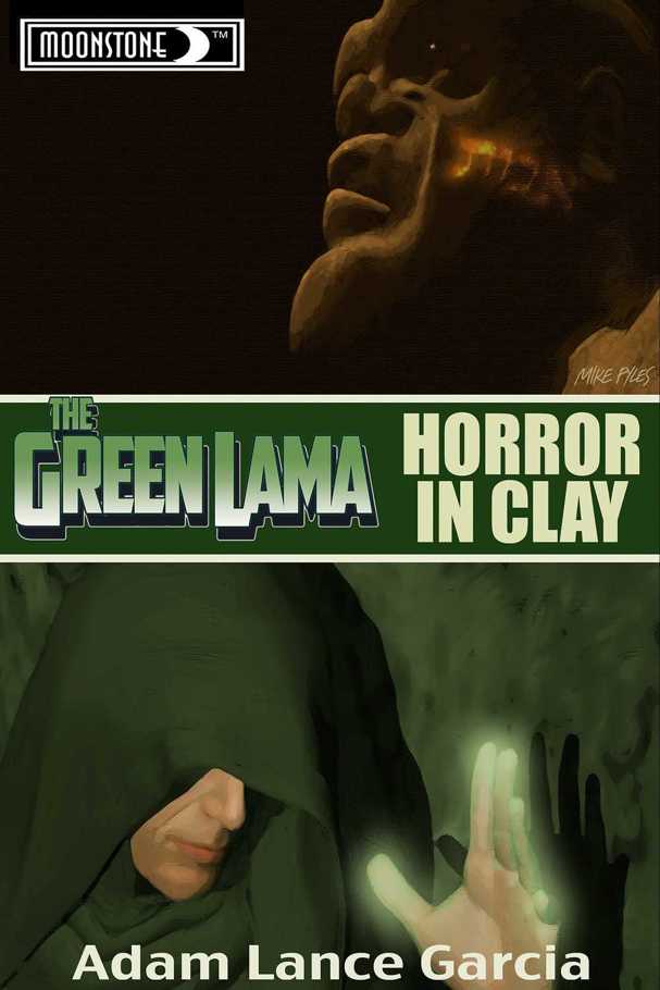 The Green Lama: Horror in Clay (The Green Lama Legacy Book 2) by Adam Lance Garcia