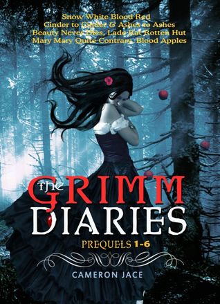 The Grimm Diaries Prequels 1- 6: Snow White Blood Red, Ashes to Ashes & Cinder to Cinder, Beauty Never Dies, Ladle Rat Rotten Hut, Mary Mary Quite Contrary, Blood Apples (2012) by Cameron Jace