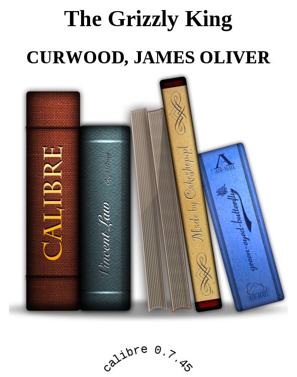 The Grizzly King by Curwood, James Oliver