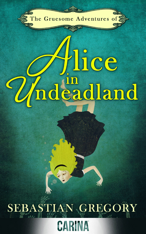 The Gruesome Adventures of Alice in Undeadland (2014) by Sebastian Gregory