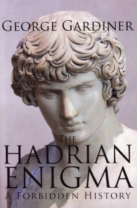 The Hadrian Enigma - A Forbidden History by George Gardiner