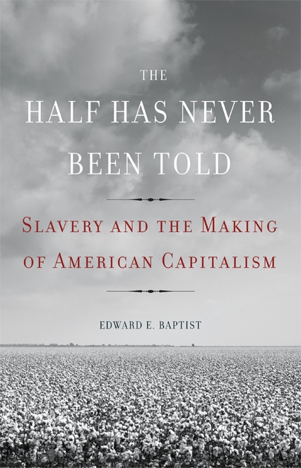 The Half Has Never Been Told: Slavery and the Making of American Capitalism