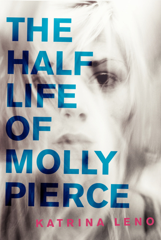 The Half Life of Molly Pierce (2014) by Katrina Leno