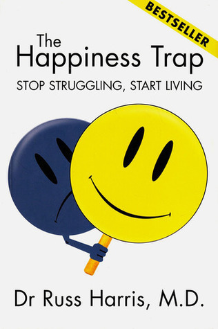 The Happiness Trap - Stop Struggling, Start Living (2007) by Russ Harris