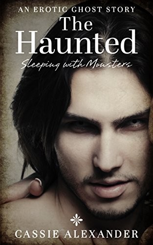 The Haunted (Sleeping with Monsters Book 1) by Alexander, Cassie