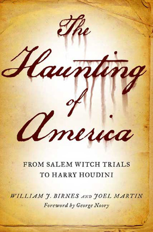 The Haunting of America: From the Salem Witch Trials to Harry Houdini (2009) by Joel Martin