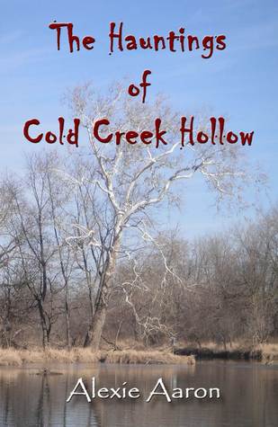 The Hauntings of Cold Creek Hollow (2000) by Alexie Aaron