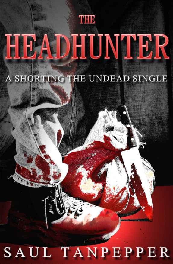 The Headhunter (Shorting the Undead & Other Horrors) by Tanpepper, Saul