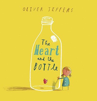 The Heart and the Bottle (2010) by Oliver Jeffers